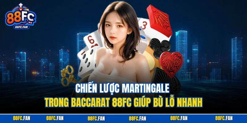 Chiến lược Martingale trong Baccarat 88FC giúp bù lỗ nhanh