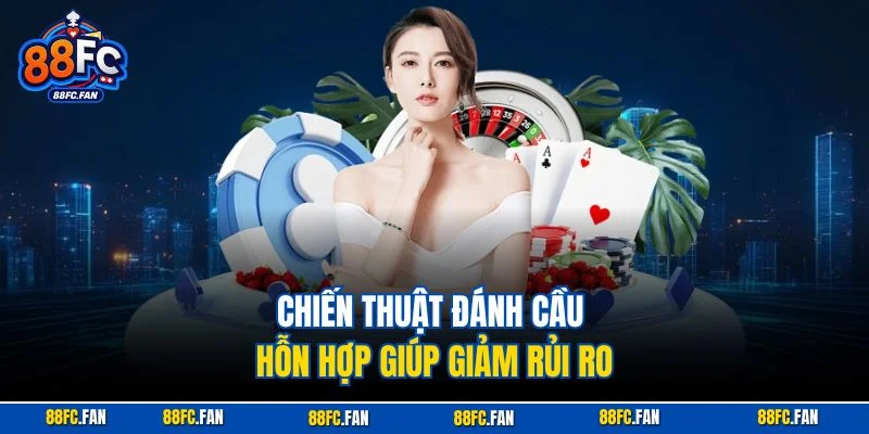 Chiến thuật đánh cầu hỗn hợp giúp giảm rủi ro