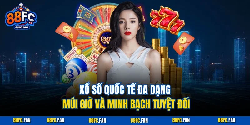 Xổ số quốc tế đa dạng múi giờ và minh bạch tuyệt đối